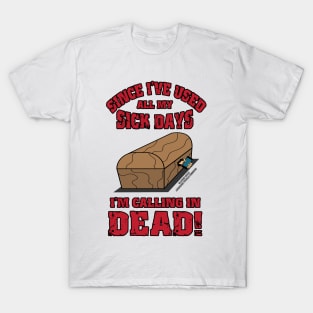 I'm Calling In Dead Funny Inspirational Novelty Gift T-Shirt